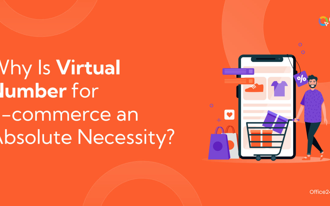 Why Is Virtual Number for E-commerce an Absolute Necessity?