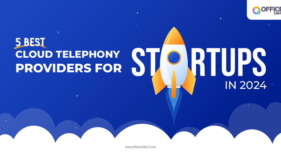 5 Best Cloud Telephony Providers for Startups in 2024