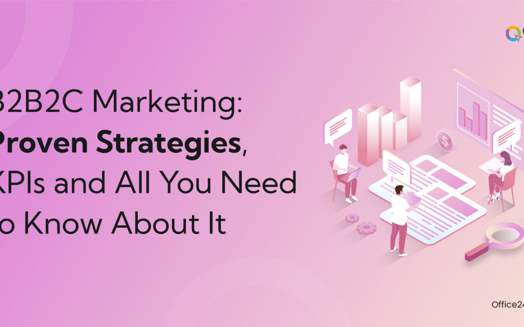 B2B2C Marketing: Proven Strategies, KPIs and All You Need to Know About It