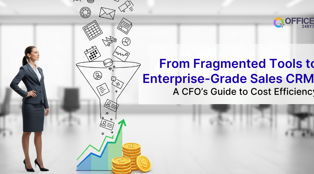 From Fragmented Tools to Enterprise-Grade Sales CRM: How CFOs Unlock Cost Efficiency