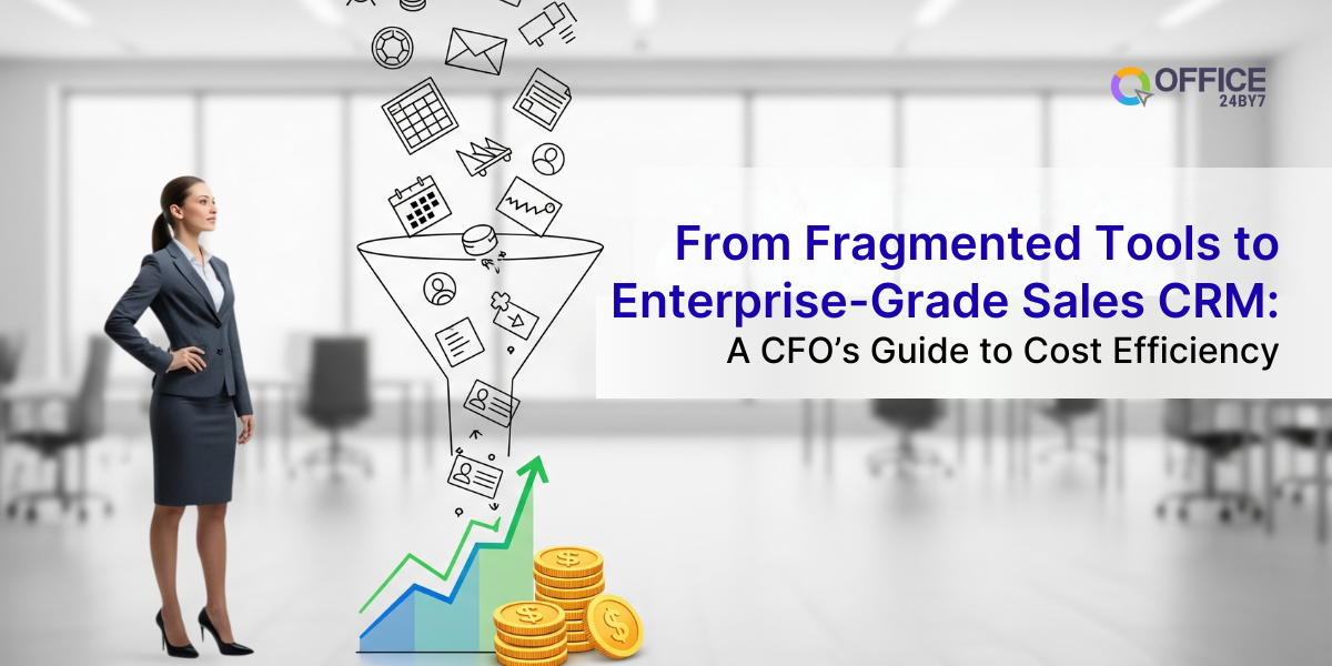From Fragmented Tools to Enterprise-Grade Sales CRM: How CFOs Unlock Cost Efficiency.