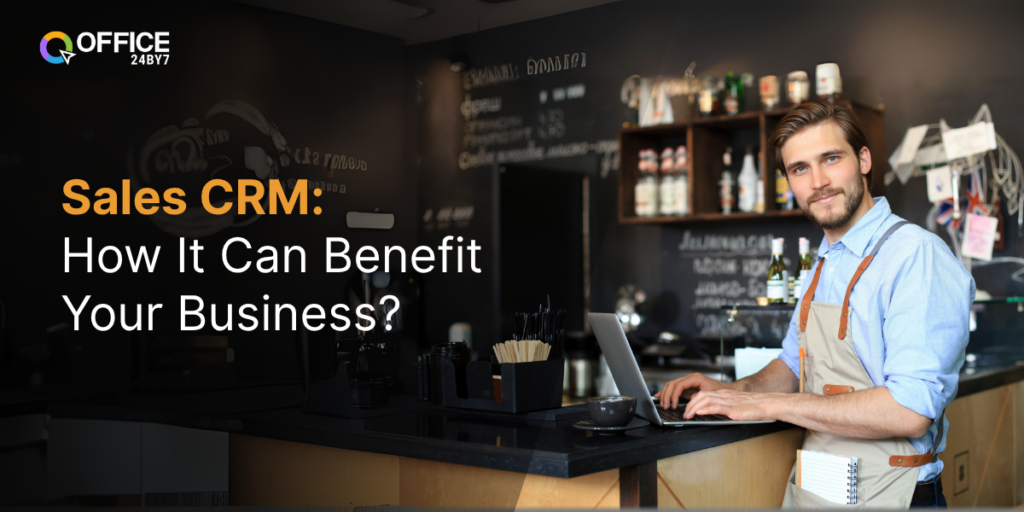Sales CRM: How It Can Benefit Your Business?
