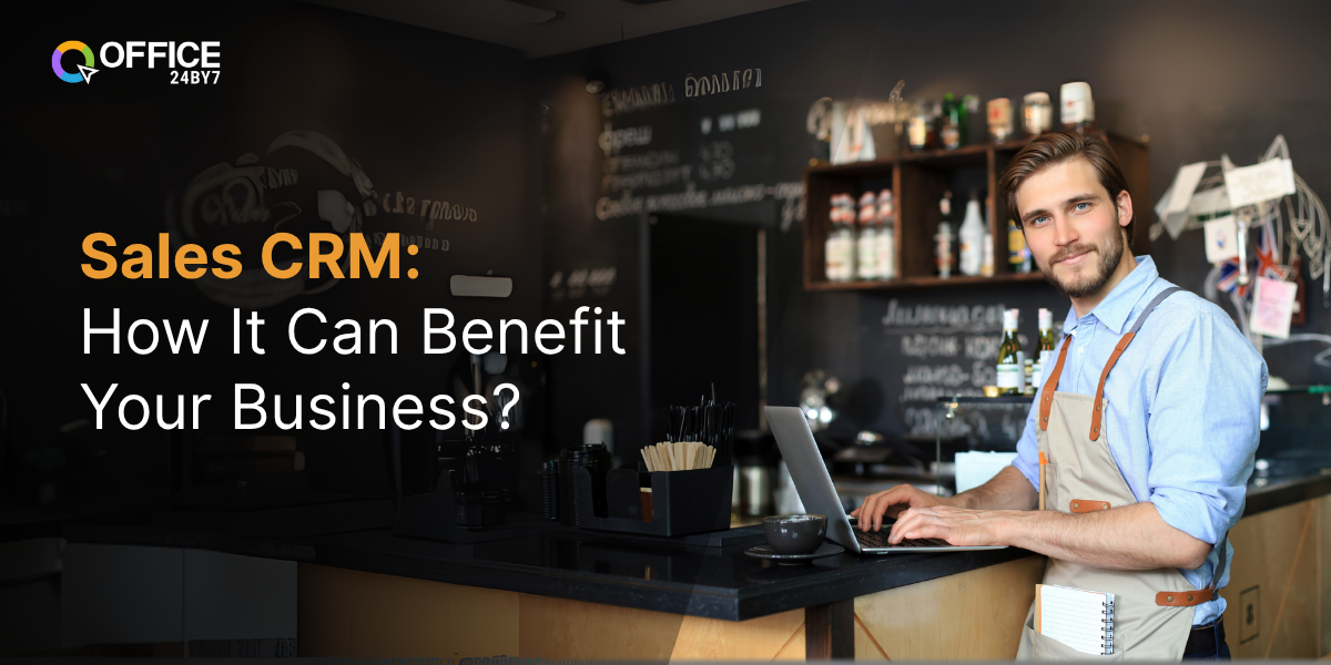 Sales CRM: How It Can Benefit Your Business?