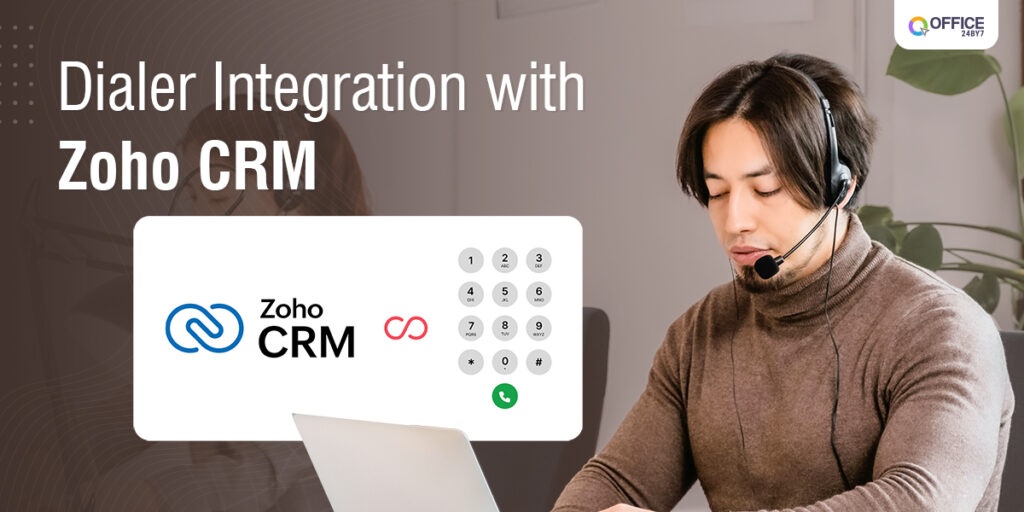 Dialer integration with Zoho CRM from Office24by7