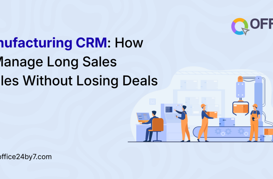 Manufacturing CRM: How to Manage Long Sales Cycles Without Losing Deals
