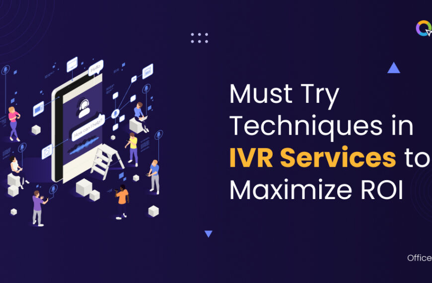 Must Try Techniques in IVR Services to Maximize ROI