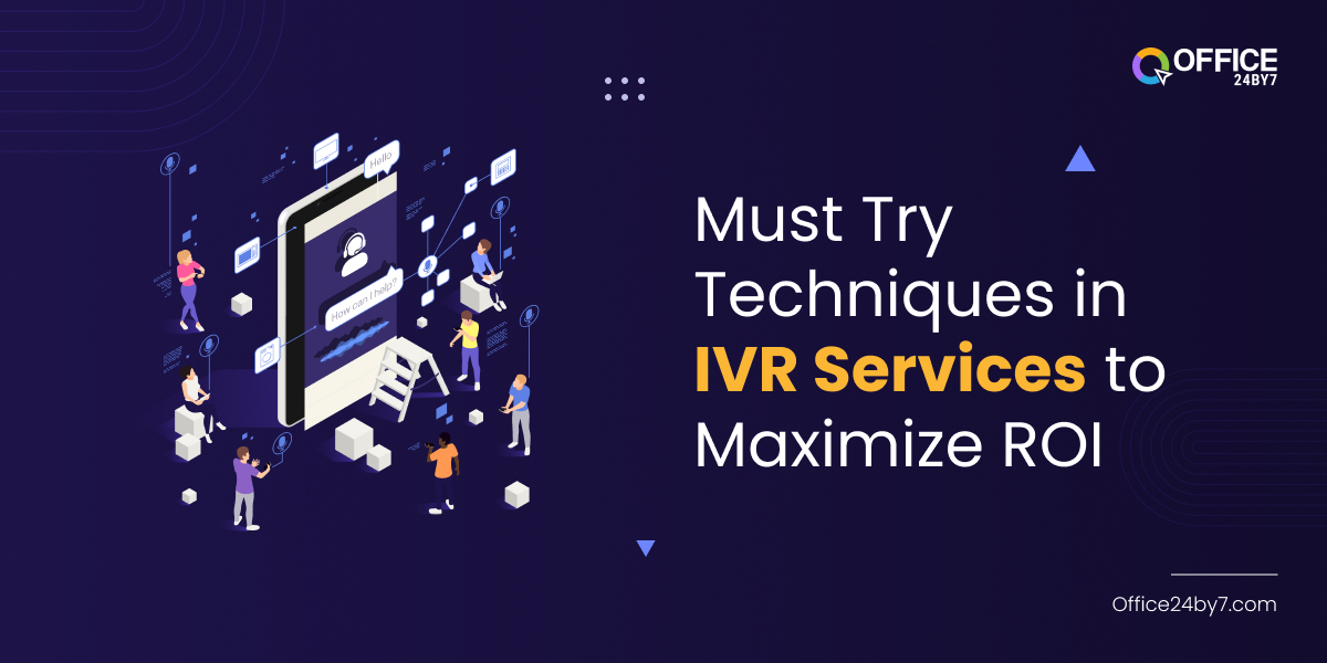 Must Try Techniques in IVR Services to Maximize ROI