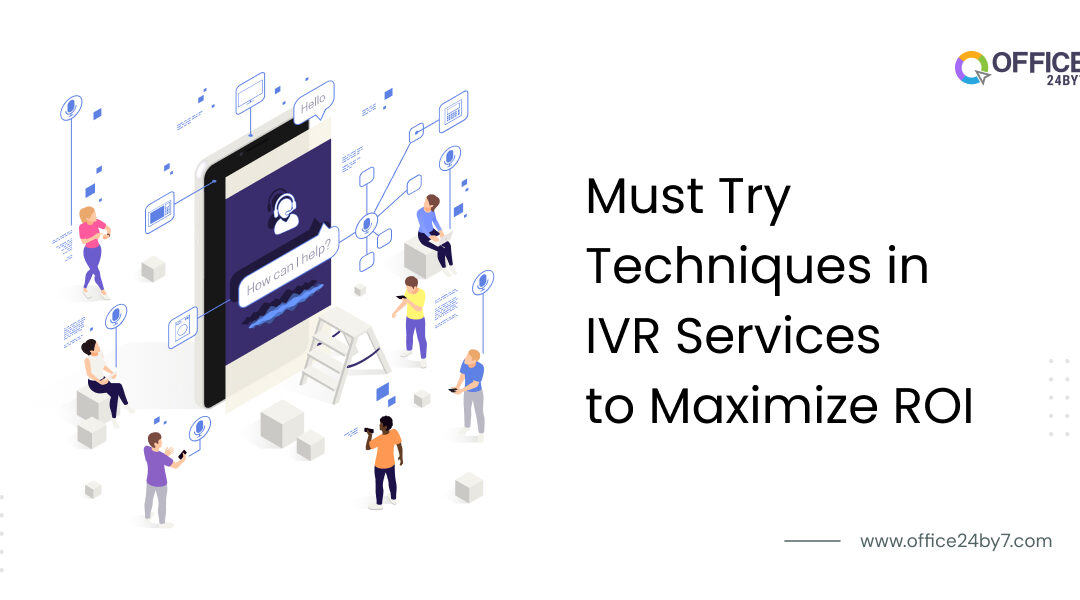 Must Try Techniques in IVR Services to Maximize ROI