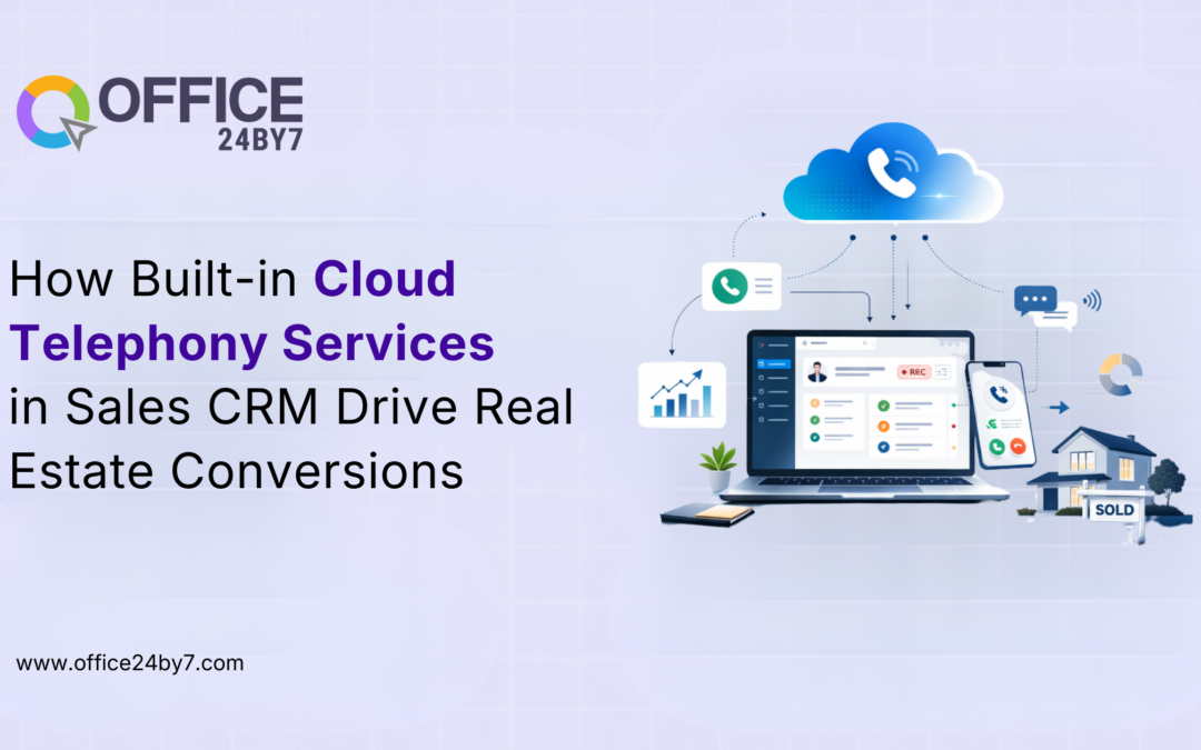 How Built-in Cloud Telephony Services in Sales CRM Drive Real Estate Conversions