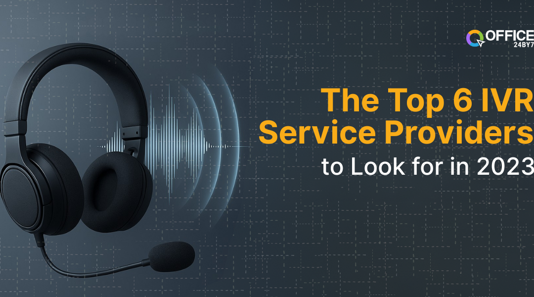 The Top 6 IVR Service Providers to Look for in 2023
