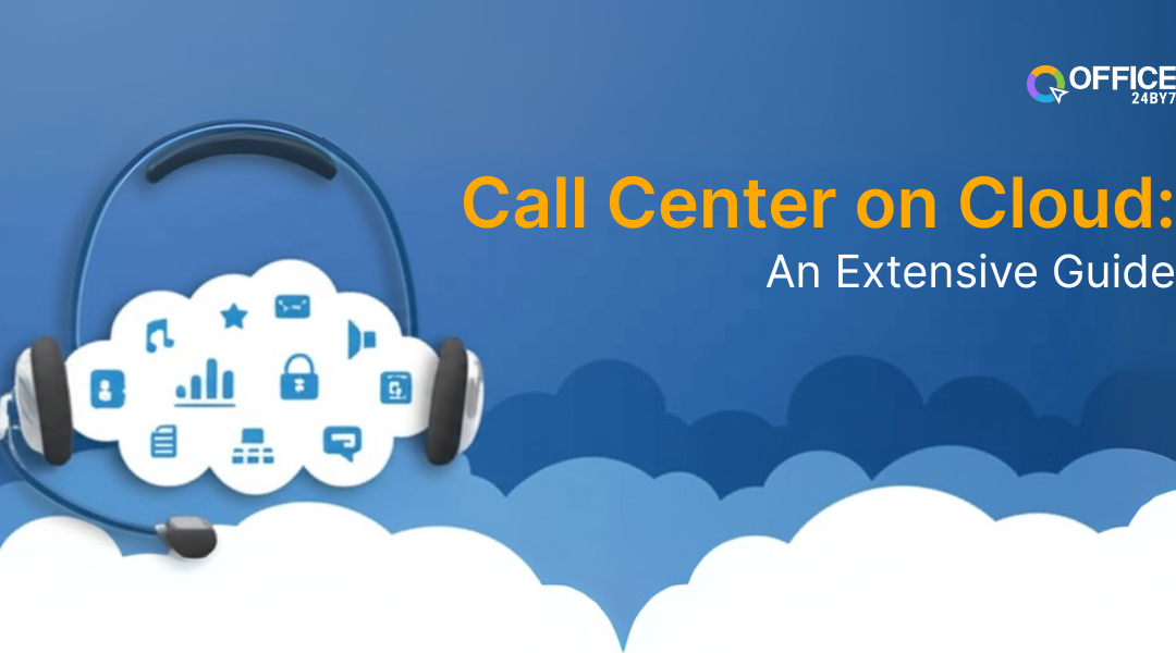 Call Center on Cloud: An Extensive Guide